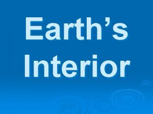 Earths Interior Crust Outermost layer of solid rock