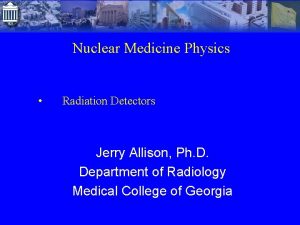Nuclear Medicine Physics Radiation Detectors Jerry Allison Ph