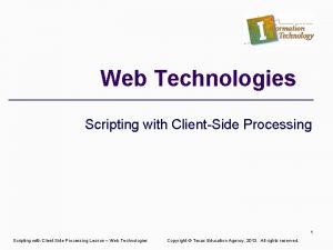 Web Technologies Scripting with ClientSide Processing 1 Scripting