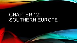 CHAPTER 12 SOUTHERN EUROPE PHYSICAL GEOGRAPHY PENINSULAS 3