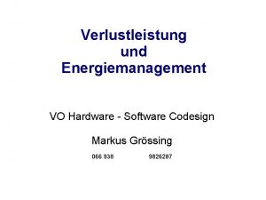 Verlustleistung und Energiemanagement VO Hardware Software Codesign Markus