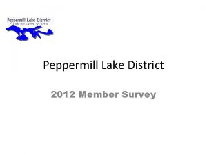 Peppermill Lake District 2012 Member Survey General Results