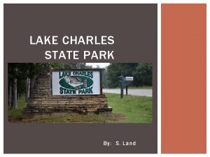 LAKE CHARLES STATE PARK By S Land LAKE