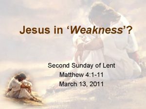 Jesus in Weakness Second Sunday of Lent Matthew