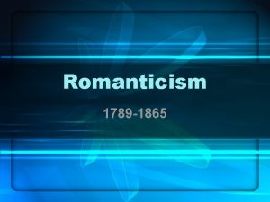 Romanticism 1789 1865 Time Line 1790 Publication of