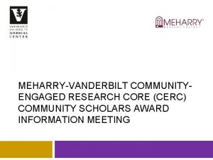 MEHARRYVANDERBILT COMMUNITYENGAGED RESEARCH CORE CERC COMMUNITY SCHOLARS AWARD