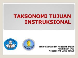 TAKSONOMI TUJUAN INSTRUKSIONAL TIM Pelatihan dan Pengembangan Pendidikan