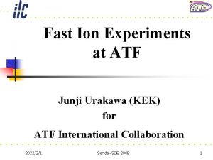 Fast Ion Experiments at ATF Junji Urakawa KEK