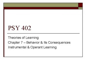 PSY 402 Theories of Learning Chapter 7 Behavior