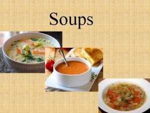 Soups Frequently served at lunch or dinner Often