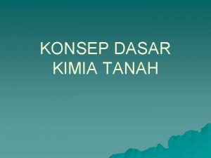 KONSEP DASAR KIMIA TANAH KARAKTERISTIK TANAH u u