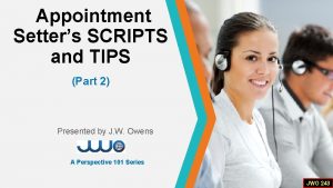 Appointment Setters SCRIPTS and TIPS Part 2 Presented