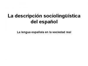 La descripcin sociolingstica del espaol La lengua espaola