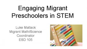 Engaging Migrant Preschoolers in STEM Luke Matlack Migrant