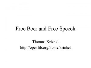 Free Beer and Free Speech Thomas Krichel http