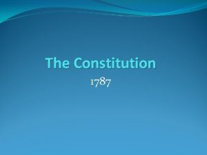 The Constitution 1787 New Government Needed Shays Rebellion