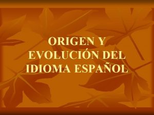 ORIGEN Y EVOLUCIN DEL IDIOMA ESPAOL EL ANTIGUO