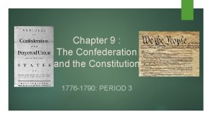 Chapter 9 The Confederation and the Constitution 1776