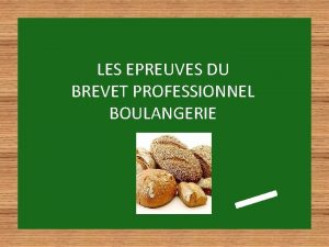 LES EPREUVES DU BREVET PROFESSIONNEL BOULANGERIE Gestion Un