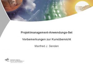 ProjektmanagementAnwendungsSet Vorbemerkungen zur Kursbersicht Manfred J Senden Projektmanagement