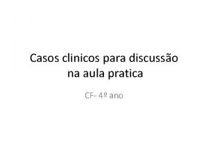 Casos clinicos para discusso na aula pratica CF