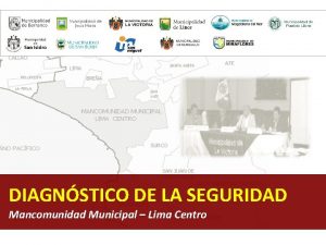 DIAGNSTICO DE LA SEGURIDAD Mancomunidad Municipal Lima Centro