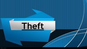 Theft What is Theft Theft is the taking