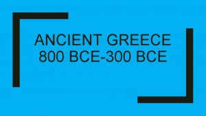 ANCIENT GREECE 800 BCE300 BCE Mountains Water Islands