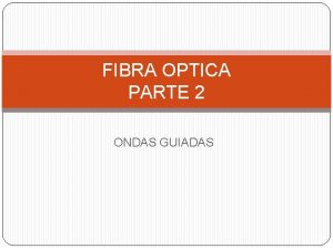 FIBRA OPTICA PARTE 2 ONDAS GUIADAS Modos de