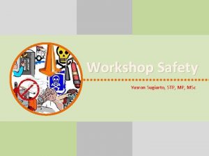 Workshop Safety Yusron Sugiarto STP MSc BACKGROUND Almost