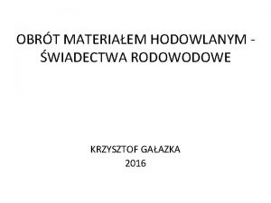 OBRT MATERIAEM HODOWLANYM WIADECTWA RODOWE KRZYSZTOF GAAZKA 2016