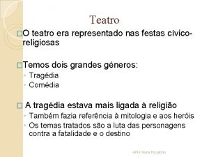 Teatro O teatro era representado nas festas cvicoreligiosas