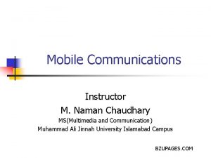 Mobile Communications Instructor M Naman Chaudhary MSMultimedia and