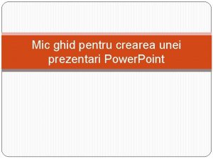 Mic ghid pentru crearea unei prezentari Power Point