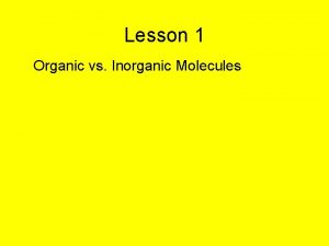 Lesson 1 Organic vs Inorganic Molecules BIOCHEMISTRY Organic