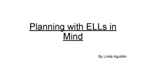 Planning with ELLs in Mind By Linda Aguilln