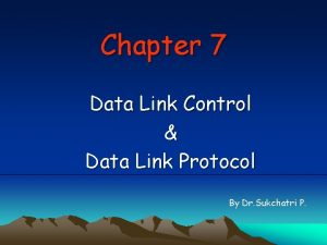 Chapter 7 Data Link Control Data Link Protocol