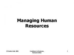 Managing Human Resources Prentice Hall 2005 Excellence in