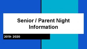 Senior Parent Night Information 2019 2020 Our AGENDA