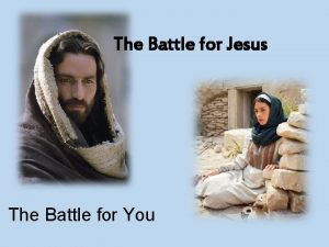 The Battle for Jesus The Battle for You