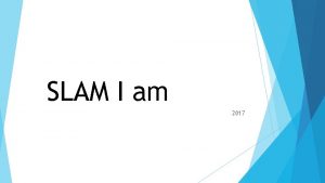 SLAM I am 2017 Shall I compare thee
