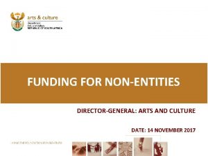 FUNDING FOR NONENTITIES DIRECTORGENERAL ARTS AND CULTURE DATE