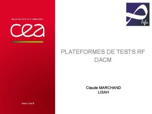 PLATEFORMES DE TESTS RF DACM Claude MARCHAND LISAH