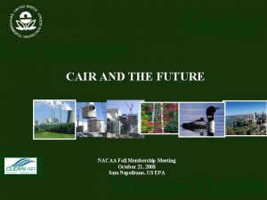 Energy Environment CAIR AND THE FUTURE NACAA Fall