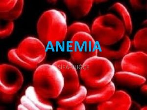 ANEMIA FATUE WHAT IS ANEMIA Anemia is a