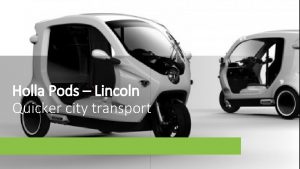 Holla Pods Lincoln Quicker city transport Holla taxi