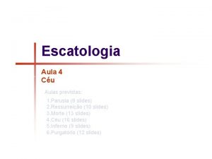 Escatologia Aula 4 Cu Aulas previstas 1 Parusia