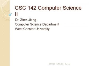 CSC 142 Computer Science II Dr Zhen Jiang