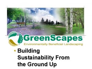 Building Sustainability From the Ground Up Green Scapes