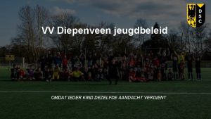 VV Diepenveen jeugdbeleid OMDAT IEDER KIND DEZELFDE AANDACHT